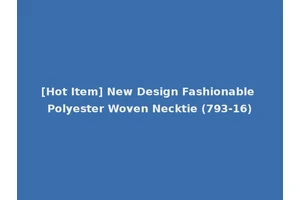 [Hot Item] New Design Fashionable Polyester Woven Necktie (793-16)