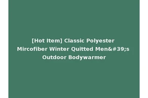 [Hot Item] Classic Polyester Mircofiber Winter Quitted Men's Outdoor Bodywarmer