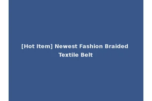 [Hot Item] Newest Fashion Braided Textile Belt