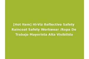 [Hot Item] Hi-Viz Reflective Safety Raincoat Safety Workwear /Ropa De Trabajo Mayorista Alta Visibilida