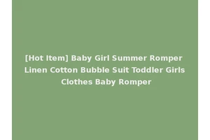 [Hot Item] Baby Girl Summer Romper Linen Cotton Bubble Suit Toddler Girls Clothes Baby Romper