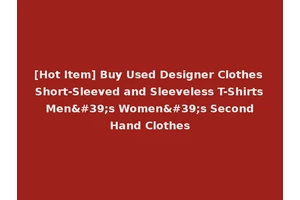 [Hot Item] Buy Used Designer Clothes Short-Sleeved and Sleeveless T-Shirts Men's Women's Second Hand Clothes