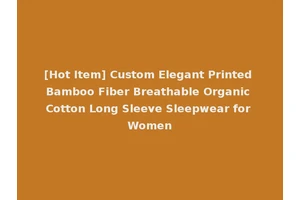 [Hot Item] Custom Elegant Printed Bamboo Fiber Breathable Organic Cotton Long Sleeve Sleepwear for Women