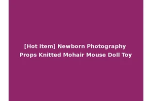 [Hot Item] Newborn Photography Props Knitted Mohair Mouse Doll Toy