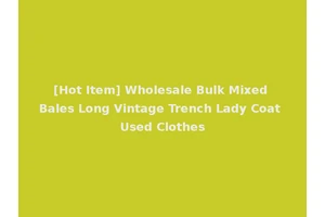 [Hot Item] Wholesale Bulk Mixed Bales Long Vintage Trench Lady Coat Used Clothes