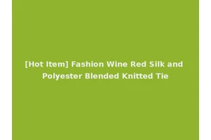 [Hot Item] Fashion Wine Red Silk and Polyester Blended Knitted Tie