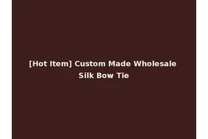 [Hot Item] Custom Made Wholesale Silk Bow Tie