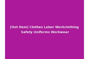 [Hot Item] Clothes Labor Workclothing Safety Uniforms Workwear