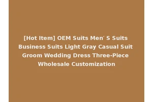 [Hot Item] OEM Suits Men′ S Suits Business Suits Light Gray Casual Suit Groom Wedding Dress Three-Piece Wholesale Customization