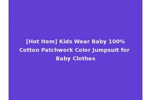 [Hot Item] Kids Wear Baby 100%Cotton Patchwork Color Jumpsuit for Baby Clothes