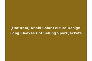 [Hot Item] Khaki Color Leisure Design Long Sleeves Hot Selling Sport Jackets