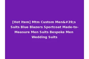 [Hot Item] Mtm Custom Men's Suits Blue Blazers Sportcoat Made-to-Measure Men Suits Bespoke Men Wedding Suits