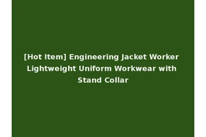 [Hot Item] Engineering Jacket Worker Lightweight Uniform Workwear with Stand Collar