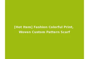 [Hot Item] Fashion Colorful Print, Woven Custom Pattern Scarf
