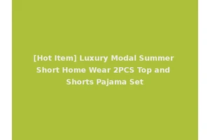 [Hot Item] Luxury Modal Summer Short Home Wear 2PCS Top and Shorts Pajama Set