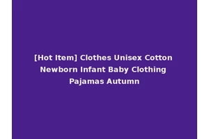 [Hot Item] Clothes Unisex Cotton Newborn Infant Baby Clothing Pajamas Autumn