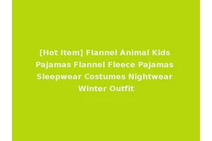 [Hot Item] Flannel Animal Kids Pajamas Flannel Fleece Pajamas Sleepwear Costumes Nightwear Winter Outfit