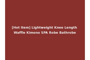 [Hot Item] Lightweight Knee Length Waffle Kimono SPA Robe Bathrobe