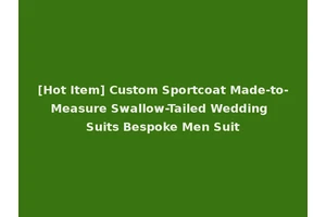 [Hot Item] Custom Sportcoat Made-to-Measure Swallow-Tailed Wedding Suits Bespoke Men Suit