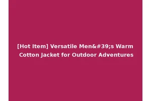[Hot Item] Versatile Men's Warm Cotton Jacket for Outdoor Adventures
