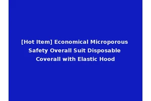 [Hot Item] Economical Microporous Safety Overall Suit Disposable Coverall with Elastic Hood
