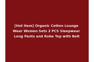 [Hot Item] Organic Cotton Lounge Wear Women Sets 2 PCS Sleepwear Long Pants and Robe Top with Belt