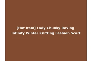 [Hot Item] Lady Chunky Roving Infinity Winter Knitting Fashion Scarf