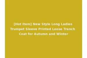 [Hot Item] New Style Long Ladies Trumpet Sleeve Printed Loose Trench Coat for Autumn and Winter