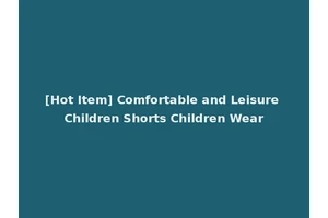 [Hot Item] Comfortable and Leisure Children Shorts Children Wear
