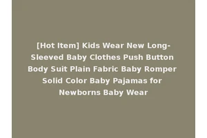 [Hot Item] Kids Wear New Long-Sleeved Baby Clothes Push Button Body Suit Plain Fabric Baby Romper Solid Color Baby Pajamas for Newborns Baby Wear