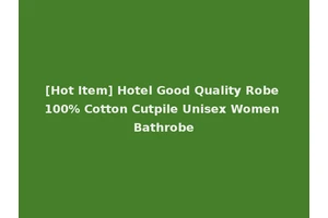 [Hot Item] Hotel Good Quality Robe 100% Cotton Cutpile Unisex Women Bathrobe