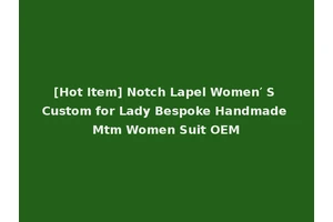 [Hot Item] Notch Lapel Women′ S Custom for Lady Bespoke Handmade Mtm Women Suit OEM