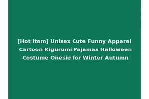 [Hot Item] Unisex Cute Funny Apparel Cartoon Kigurumi Pajamas Halloween Costume Onesie for Winter Autumn