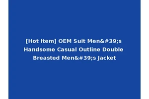 [Hot Item] OEM Suit Men's Handsome Casual Outline Double Breasted Men's Jacket