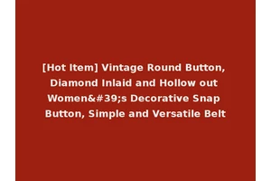 [Hot Item] Vintage Round Button, Diamond Inlaid and Hollow out Women's Decorative Snap Button, Simple and Versatile Belt