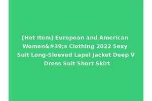 [Hot Item] European and American Women's Clothing 2022 Sexy Suit Long-Sleeved Lapel Jacket Deep V Dress Suit Short Skirt