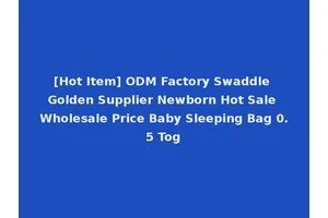 [Hot Item] ODM Factory Swaddle Golden Supplier Newborn Hot Sale Wholesale Price Baby Sleeping Bag 0.5 Tog