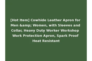 [Hot Item] Cowhide Leather Apron for Men &amp; Women, with Sleeves and Collar, Heavy Duty Worker Workshop Work Protection Apron, Spark Proof Heat Resistant