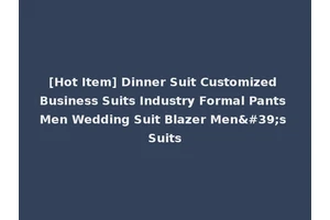 [Hot Item] Dinner Suit Customized Business Suits Industry Formal Pants Men Wedding Suit Blazer Men's Suits