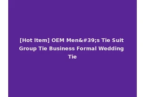 [Hot Item] OEM Men's Tie Suit Group Tie Business Formal Wedding Tie