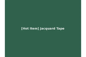 [Hot Item] Jacquard Tape