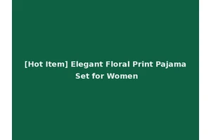 [Hot Item] Elegant Floral Print Pajama Set for Women
