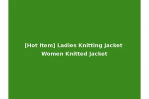 [Hot Item] Ladies Knitting Jacket Women Knitted Jacket