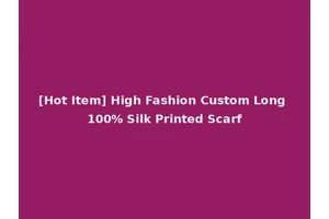 [Hot Item] High Fashion Custom Long 100% Silk Printed Scarf