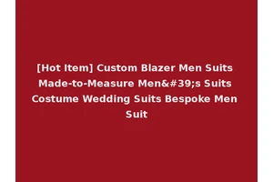 [Hot Item] Custom Blazer Men Suits Made-to-Measure Men's Suits Costume Wedding Suits Bespoke Men Suit