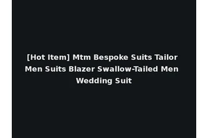 [Hot Item] Mtm Bespoke Suits Tailor Men Suits Blazer Swallow-Tailed Men Wedding Suit