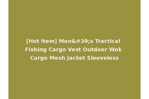 [Hot Item] Men's Tractical Fishing Cargo Vest Outdoor Wok Cargo Mesh Jacket Sleeveless