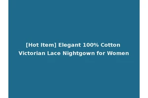 [Hot Item] Elegant 100% Cotton Victorian Lace Nightgown for Women