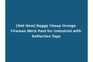 [Hot Item] Baggy Cheap Orange Fireman Work Pant for Industrial with Reflective Tape