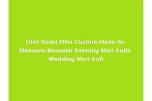[Hot Item] Mtm Custom Made-to-Measure Bespoke Evening Man Suits Wedding Men Suit